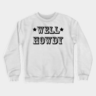 Well Howdy | Texas Greeting | Text Art | Word Art | Crewneck Sweatshirt